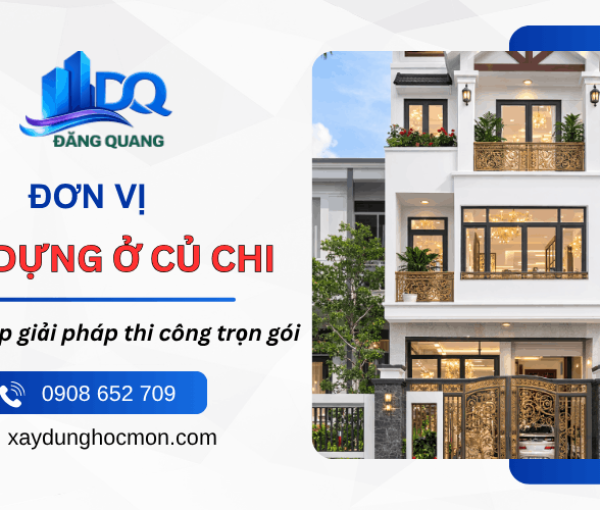 Đơn vị xây dựng ở Củ Chi uy tín với giải pháp thi công trọn gói